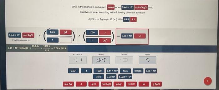 5 44x 10 Mol Agcl Starting Amount 5 44 X 10 Mol Agcl 65 5 Kj 1 65 5 1000 J 1 Kj 3 56 10 J What Is The Change In Enth 1