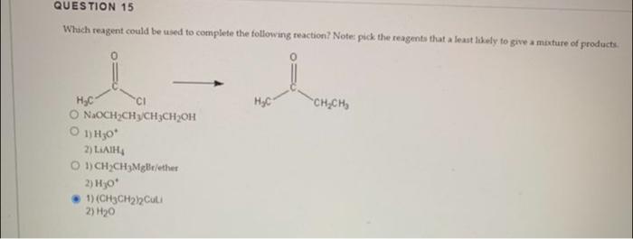 Question 15 Which Reagent Could Be Used To Complete The Following Reaction Note Pick The Reagents That A Least Likely 1