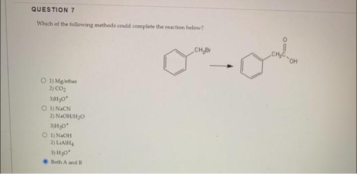Question 7 Which Of The Following Methods Could Complete The Reaction Below O 1 Mg Ether 2 Co 3 H30 O 1 Nacn 2 Na 1