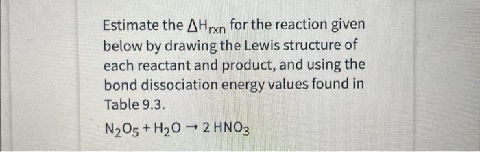 Estimate The Ahrxn For The Reaction Given Below By Drawing The Lewis Structure Of Each Reactant And Product And Using T 1