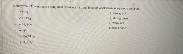 4 Identify The Following As A Strong Acid Weak Acid Strong Base Or Weak Base In Aqueous Solution Nh3 A Strong Acid 1