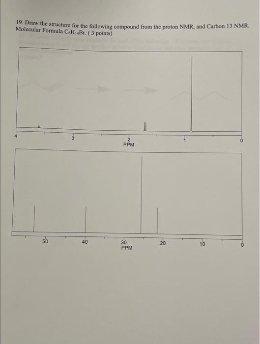 19 Draw The Structure For The Following Compound From The Proton Nmr And Carbon 13 Nmr Molecular Formula C6h 4br 3 1