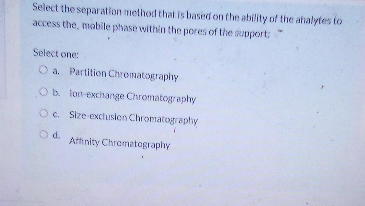 Select The Separation Method That Is Based On The Ability Of The Analytes To Access The Mobile Phase Within The Pores O 1