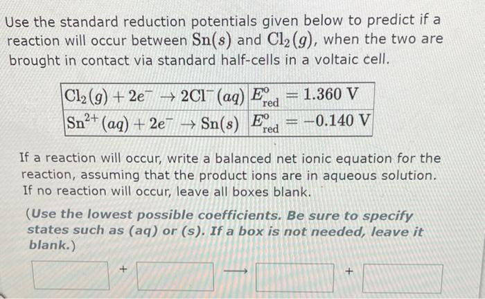 Use The Standard Reduction Potentials Given Below To Predict If A Reaction Will Occur Between Sn S And Cl G When Th 1