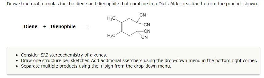 Draw Structural Formulas For The Diene And Dienophile That Combine In A Diels Alder Reaction To Form The Product Shown 1