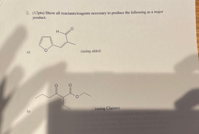 2 12pts Show All Reactants Reagents Necessary To Produce The Following As A Major Product B H Using Aldol Using 1