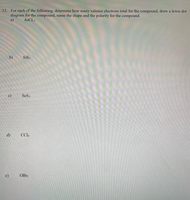 12 For Each Of The Following Determine How Many Valence Electrons Total For The Compound Draw A Lewis Dot Diagram For 1