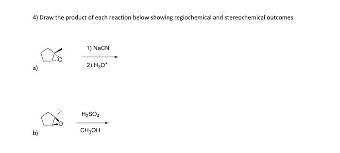 4 Draw The Product Of Each Reaction Below Showing Regiochemical And Stereochemical Outcomes B 1 Nacn 2 H O H So4 Ch 1
