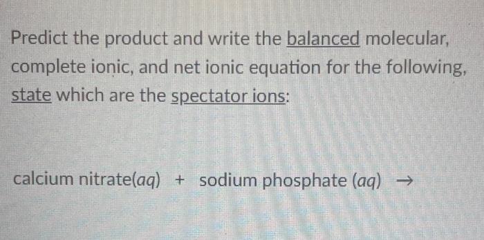 Predict The Product And Write The Balanced Molecular Complete Ionic And Net Ionic Equation For The Following State Wh 1