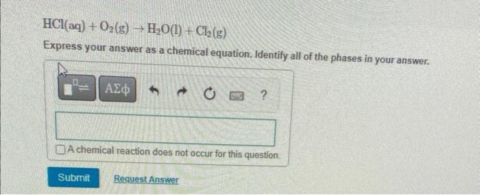 Hcl Aq O2 G H O 1 Cl G Express Your Answer As A Chemical Equation Identify All Of The Phases In Your Answer 1