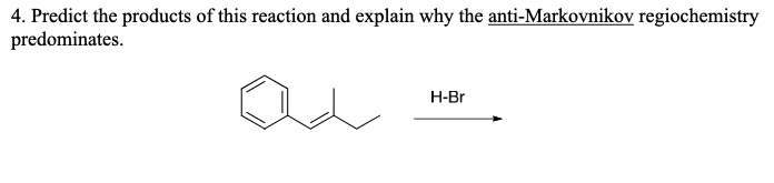 4 Predict The Products Of This Reaction And Explain Why The Anti Markovnikov Regiochemistry Predominates H Br 1