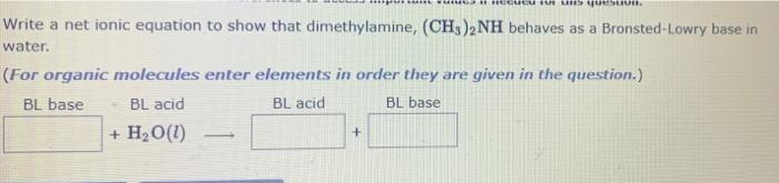 Cu O Lhd Question Write A Net Ionic Equation To Show That Dimethylamine Ch3 2nh Behaves As A Bronsted Lowry Base In W 1