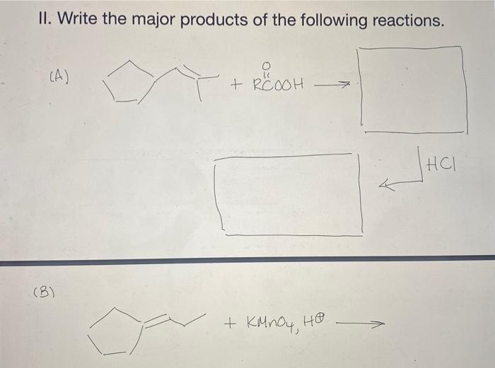 Ii Write The Major Products Of The Following Reactions A B Trcooh Recooh Kmnoy He Hci G D E G H 050 1