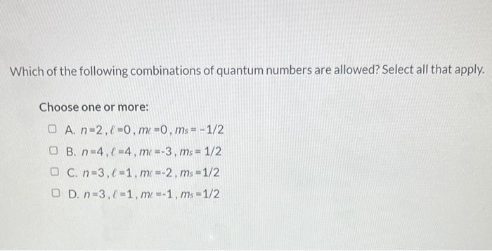 Which Of The Following Combinations Of Quantum Numbers Are Allowed Select All That Apply Choose One Or More A N 2 0 1