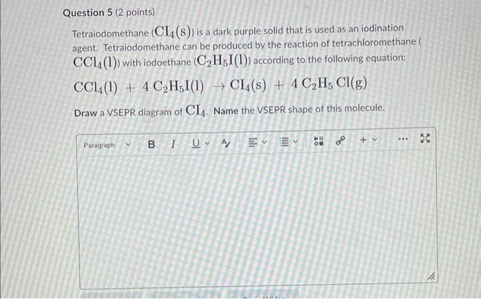 Question 5 2 Points Tetraiodomethane Ci4 S Is A Dark Purple Solid That Is Used As An Iodination Agent Tetraiodomet 1