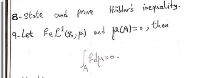 8 State And Prove Holder S Inequality 9 Let Pel C M And Puca O Then Fluzo A A 1