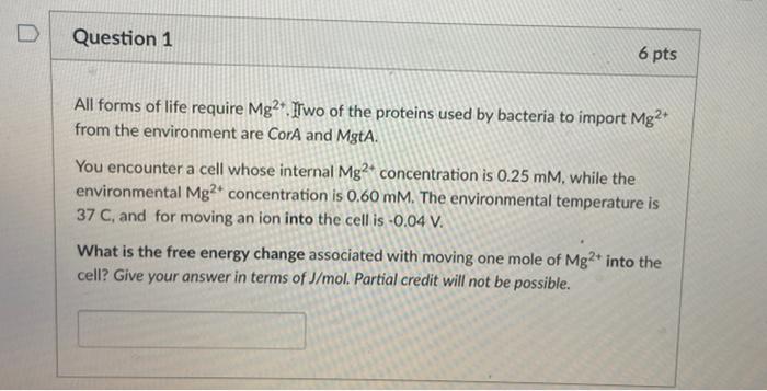 Question 1 6 Pts All Forms Of Life Require Mg2 Two Of The Proteins Used By Bacteria To Import Mg From The Environmen 1