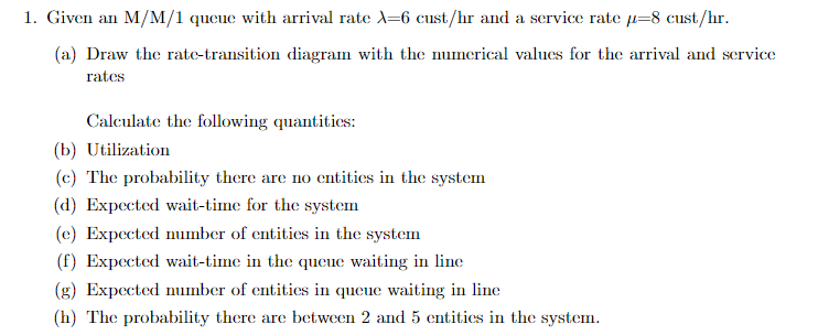 1 Given An M M 1 Queue With Arrival Rate 1 6 Cust Hr And A Service Rate 8 Cust Hr A Draw The Rate Transition Diagra 1
