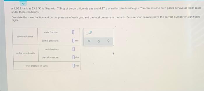 A 9 00 L Tank At 23 1 C Is Filled With 7 84 G Of Boron Trifluoride Gas And 4 17 G Of Sulfur Tetrafluoride Gas You Can 1