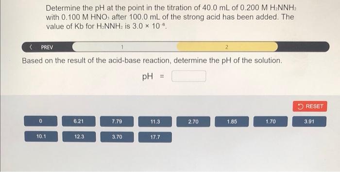 Determine The Ph At The Point In The Titration Of 40 0 Ml Of 0 200 M H Nnh With 0 100 M Hno After 100 0 Ml Of The Stro 2