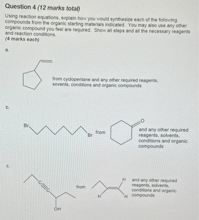 Question 4 12 Marks Total Using Reaction Equations Explain How You Would Synthesize Each Of The Following Compounds F 1