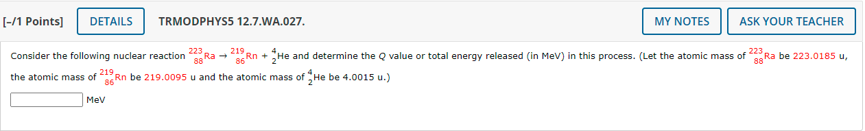 1 Points Details Trmodphys5 12 7 Wa 027 Consider The Following Nuclear Reaction 223 Ra 219 My Notes 219 The Atomi 1