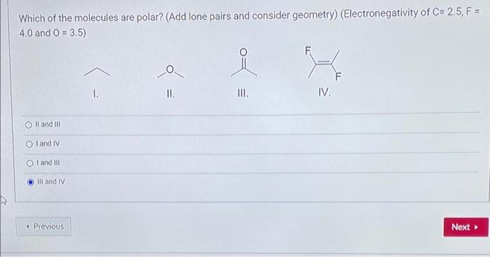 Which Of The Molecules Are Polar Add Lone Pairs And Consider Geometry Electronegativity Of C 2 5 F 4 0 And 0 3 1