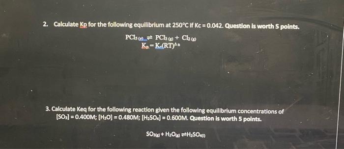 2 Calculate Kp For The Following Equilibrium At 250 C If Kc 0 042 Question Is Worth 5 Points Pcs Pch Chw K K Rt 1
