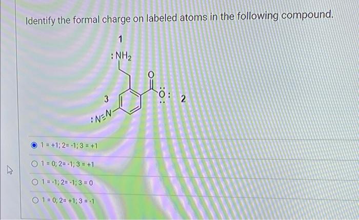 D Identify The Formal Charge On Labeled Atoms In The Following Compound 1 Nh 3 Nen 1 1 2 1 3 1 O 1 0 2 1