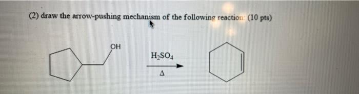 2 Draw The Arrow Pushing Mechanism Of The Following Reaction 10 Pts Oh H So4 A 1