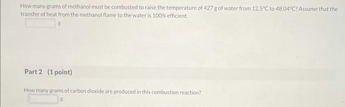 Compound Ch3oh O G Co G H O 0 Ah Kj Mol 238 7 0 00 393 5 285 8 How Many Grams Of Methanol Must Be Combusted 2