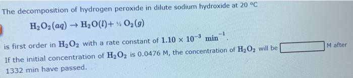The Decomposition Of Hydrogen Peroxide In Dilute Sodium Hydroxide At 20 C H Oz Aq H O L O G Is First Order In 1