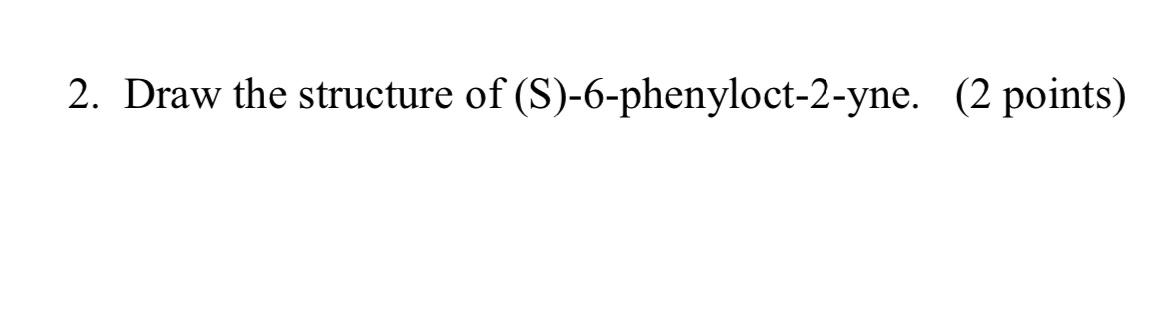 2 Draw The Structure Of S 6 Phenyloct 2 Yne 2 Points 1