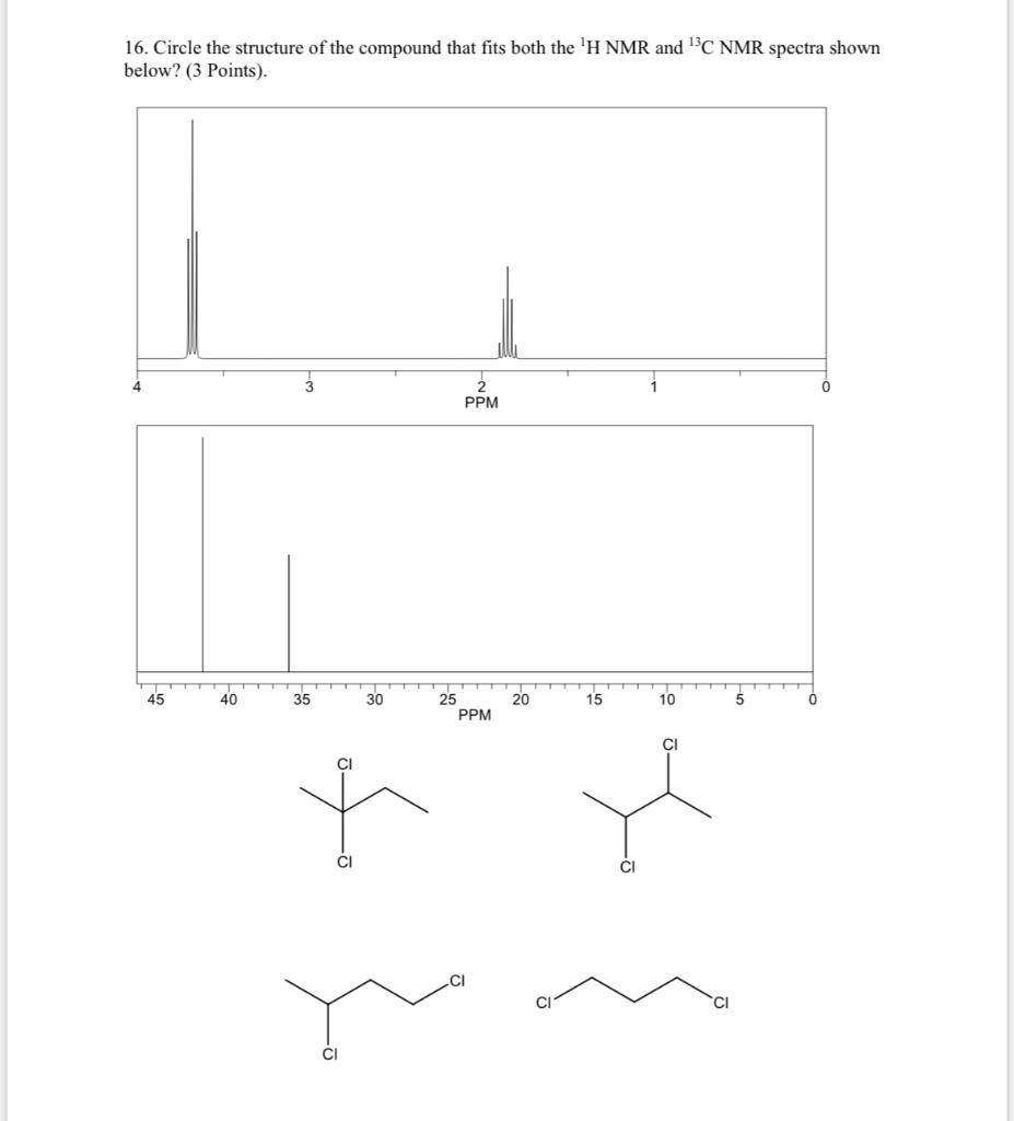 16 Circle The Structure Of The Compound That Fits Both The H Nmr And C Nmr Spectra Shown Below 3 Points 45 40 35 1