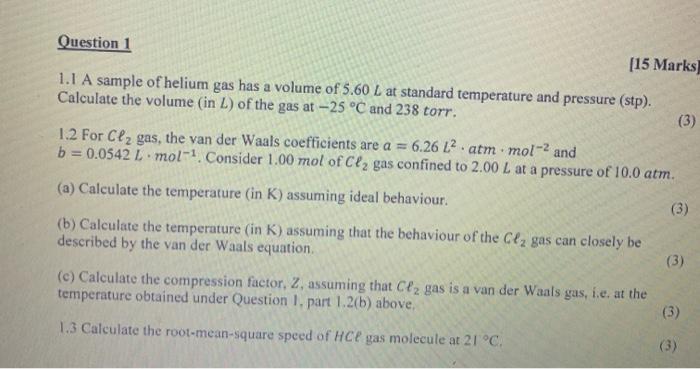 Question 1 15 Marks 1 1 A Sample Of Helium Gas Has A Volume Of 5 60 L At Standard Temperature And Pressure Stp Calc 1