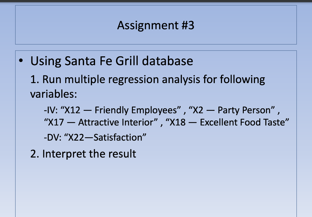 Assignment 3 Using Santa Fe Grill Database 1 Run Multiple Regression Analysis For Following Variables Iv X12 F 1