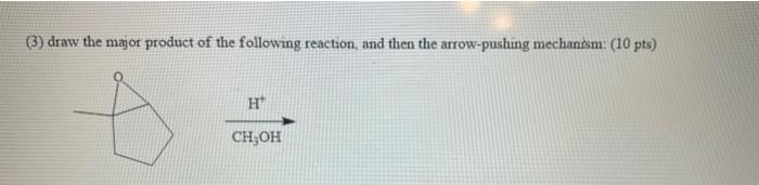 3 Draw The Major Product Of The Following Reaction And Then The Arrow Pushing Mechanism 10 Pts H Ch Oh 1