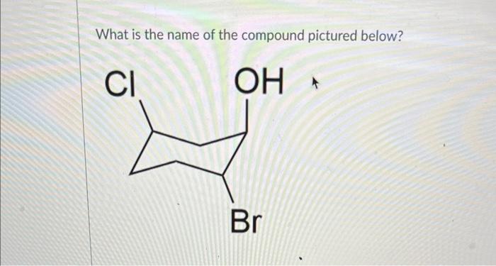 What Is The Name Of The Compound Pictured Below Oh Ci Br 4 1