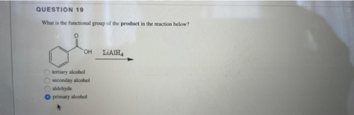 Question 19 What Is The Functional Group Of The Product In The Reaction Below Oh Tertiary Alcohol Seconday Alcohol Alde 1