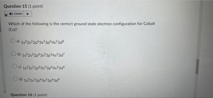 Question 15 1 Point 4 Listen Which Of The Following Is The Correct Ground State Electron Configuration For Cobalt Co 1