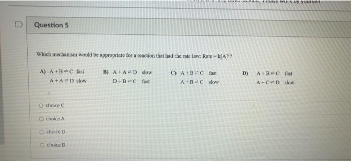 D Question 5 Which Mechanism Would Be Appropriate For A Reaction That Had The Rate Law Rate K A C Fast D Slow B A A 1