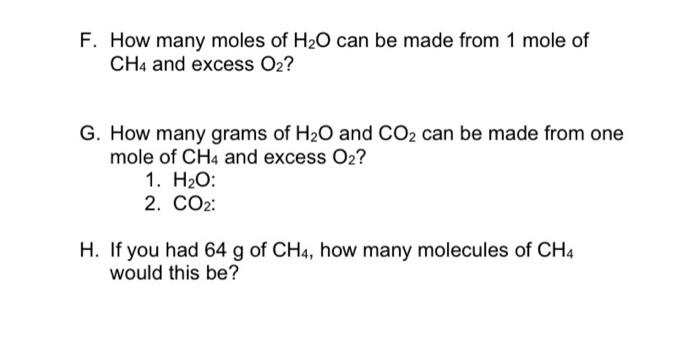F How Many Moles Of H O Can Be Made From 1 Mole Of Ch4 And Excess O2 G How Many Grams Of H O And Co2 Can Be Made From 1