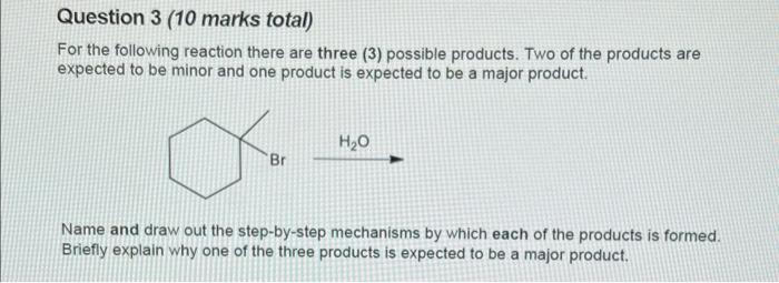 Question 3 10 Marks Total For The Following Reaction There Are Three 3 Possible Products Two Of The Products Are Ex 1