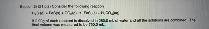 Section 2 21 Pts Consider The Following Reaction H S G Fes S Co3 G 1 Fes S H Co3 Aq If 2 00g Of Each Rea 1