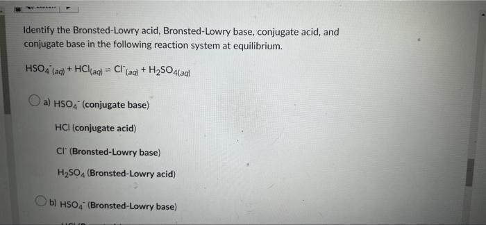 Www Identify The Bronsted Lowry Acid Bronsted Lowry Base Conjugate Acid And Conjugate Base In The Following Reactio 1