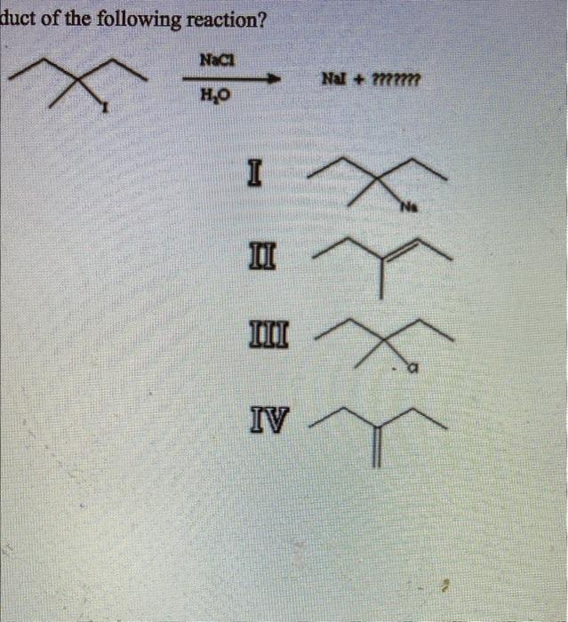 What Is The Major Product Of The Following Reaction Nacl H O 0000 Iv I Ii Iii Iv Duct Of The Following Reactio 2