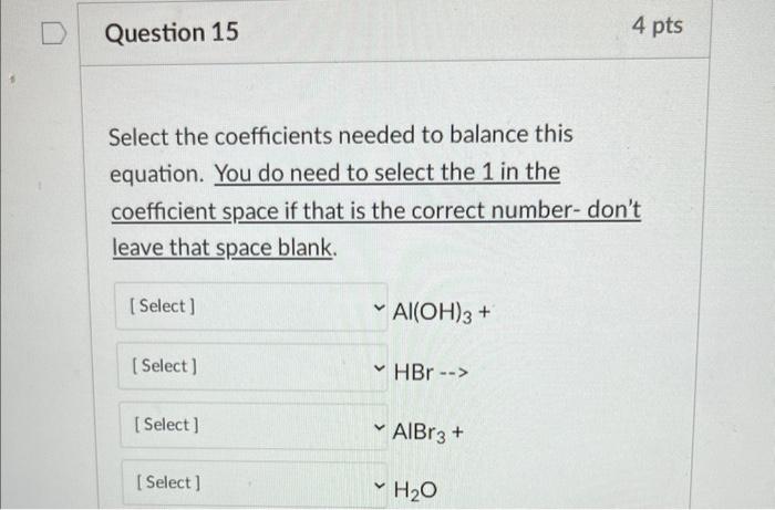 D Question 15 Select The Coefficients Needed To Balance This Equation You Do Need To Select The 1 In The Coefficient Sp 1