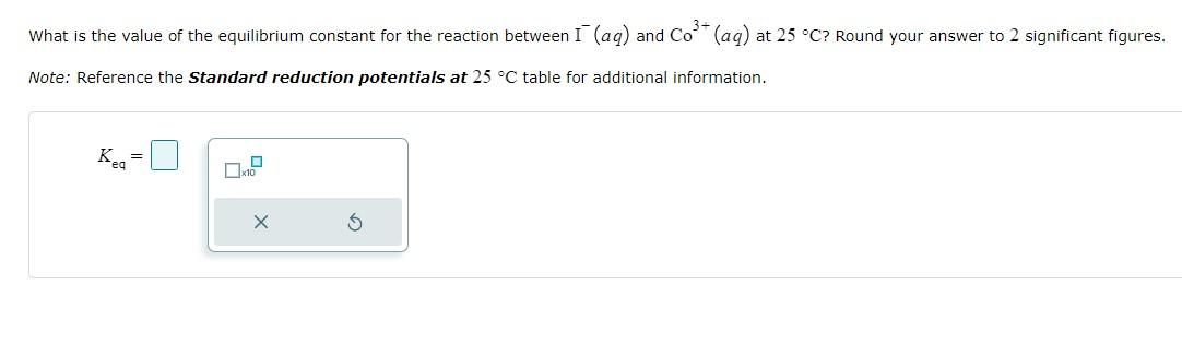 What Is The Value Of The Equilibrium Constant For The Reaction Between I Aq And Co Aq At 25 C Round Your Answer 1