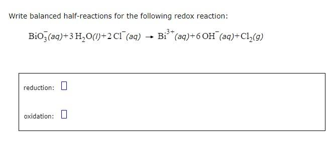 Write Balanced Half Reactions For The Following Redox Reaction Bio3 Aq 3 H O 1 2 C1 Aq Reduction Oxidation 3 1