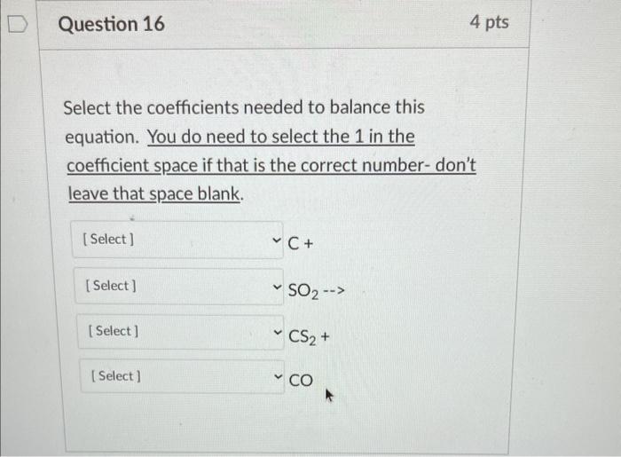 D Question 16 Select The Coefficients Needed To Balance This Equation You Do Need To Select The 1 In The Coefficient Sp 1